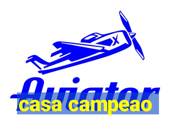 casa campeao